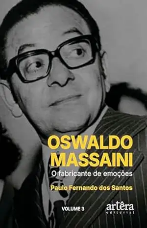 Oswaldo Massaini: O Fabricante de Emoções (Volume 3) – Paulo Fernando dos Santos