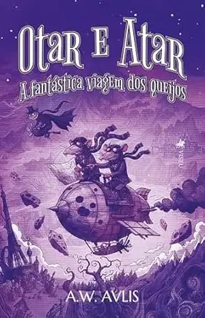 Otar e Atar: A Fantástica Viagem dos Queijos – A. W. Avlis