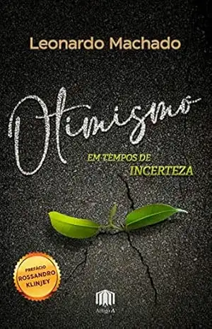 Otimismo em tempos de incerteza – Leonardo Machado