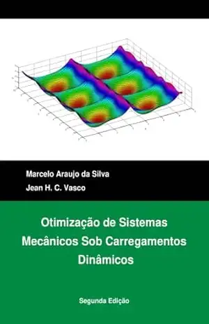 Capa do livro Otimização de Sistemas Mecânicos Sob Carregamentos Dinâmicos: Segunda Edição - MARCELO SILVA