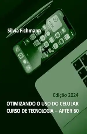 OTIMIZANDO O USO DO CELULAR: CURSO DE TECNOLOGGIA – AFTER 60 – SILVIA FICHMANN OTIMIZANDO O USO DO CELULAR: CURSO DE TECNOLOGGIA – AFTER 60 – SILVIA FICHMANN