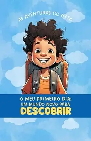 Otto em: O Meu Primeiro Dia: Um Mundo Novo para Descobrir (As Aventuras do Otto) - Otto BF Otto em: O Meu Primeiro Dia: Um Mundo Novo para Descobrir (As Aventuras do Otto) - Otto BF
