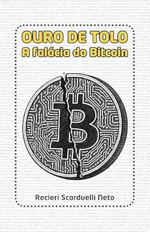 Capa do livro Ouro de Tolo: A falácia do Bitcoin - Recieri Scarduelli Neto
