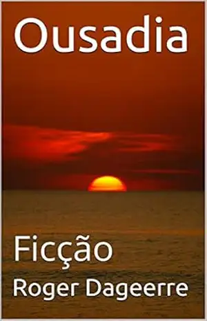 Ousadia: Ficção – Roger Dageerre