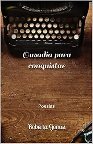Capa do livro Ousadia para conquistar: Poesias - Roberta Gomes