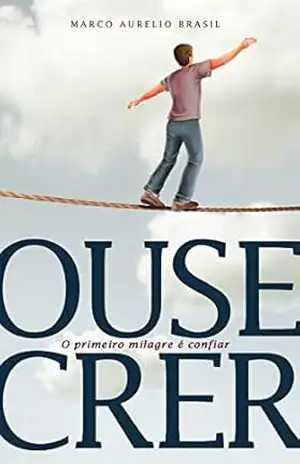 Capa do livro Ouse Crer - Marco Aurelio Brasil