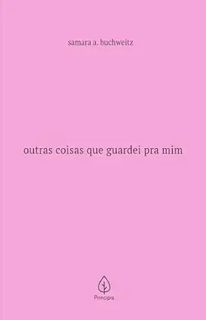 Outras coisas que guardei pra mim – Samara A. Buchweitz