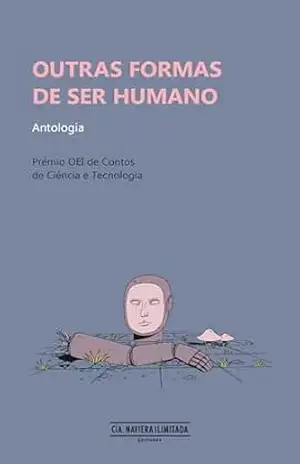 Outras formas de ser humano: Antologa. Prêmio OEI de Contos de Ciência e Tecnologia – Valeria Canelas Outras formas de ser humano: Antologa. Prêmio OEI de Contos de Ciência e Tecnologia – Valeria Canelas