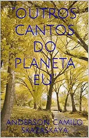 ”OUTROS CANTOS DO PLANETA EU” – ANDERSON CAMILO SKAZASKAYA