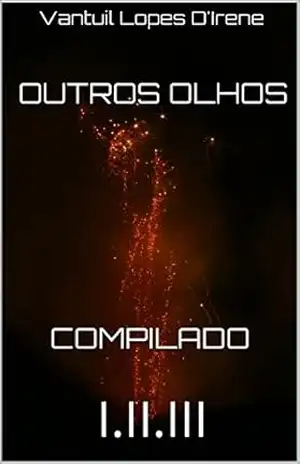 Outros Olhos compilado: I.II.III – Vantuil Lopes D’Irene