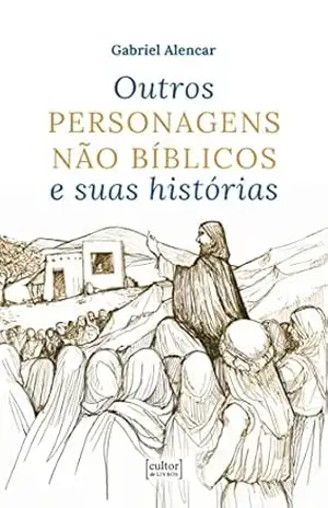 Outros personagens não bíblicos e suas histórias – Gabriel Alencar