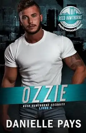 Ozzie: Segurança Reed Hawthorne Livro 4, Edição Português Brasil – Danielle Pays Ozzie: Segurança Reed Hawthorne Livro 4, Edição Português Brasil – Danielle Pays