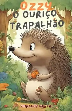 Ozzy, o Ouriço Trapalhão - Shirlley Dantas Ozzy, o Ouriço Trapalhão - Shirlley Dantas