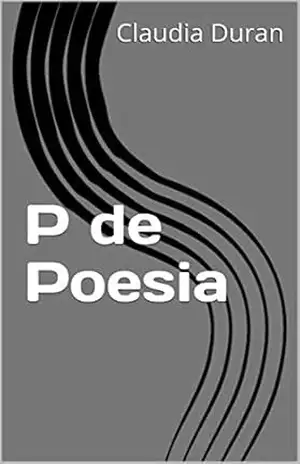 P de Poesia – Claudia Duran P de Poesia – Claudia Duran
