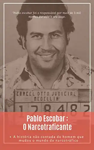 Baixar Pablo Escobar: O Narcotraficante: A história por trás do homem que matou mais de 5 mil pessoas (Mentes Criminosas Livro 1) pdf, epub, mobi, eBook