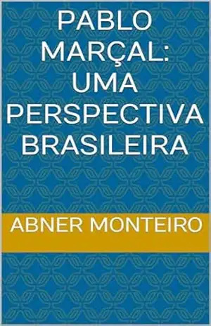 Pablo Marçal: Uma Perspectiva Brasileira - Abner Monteiro Pablo Marçal: Uma Perspectiva Brasileira - Abner Monteiro