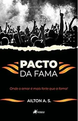 Pacto da fama: Onde o amor é mais forte que a fama! - Ailton A. S.