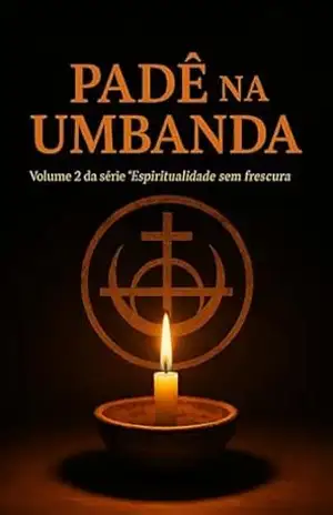 Padê na Umbanda: Da farinha ao axé: fundamentos e práticas para firmar sua esquerda com respeito e verdade (Espiritualidade Sem Frescura) – Moacir Ezequiel Lamego