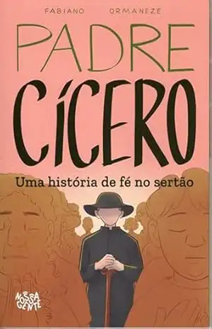 Padre Cícero: Uma Historia de Fé no Sertão | Do sertão para inspirar o Brasil — Padre Cícero como você nunca viu. - Fabiano Ormaneze