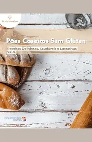 Pães Caseiros Sem Glúten: Receitas deliciosas, saudáveis e lucrativas – Conhecimentos Digitais