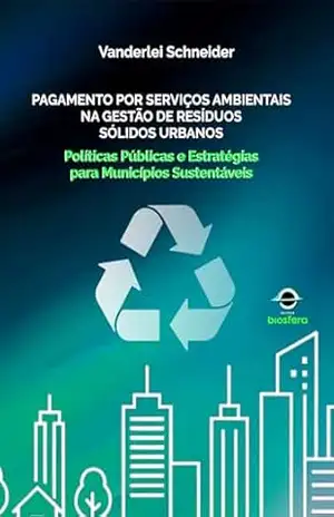 Pagamento por serviços ambientais na gestão de resíduos sólidos urbanos - Vanderlei Schneider