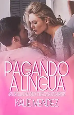 Pagando a Língua: Spin–off do livro – A Soma de Todos os Beijos de Mentira (Família Becker) – Kalie Mendez Pagando a Língua: Spin–off do livro – A Soma de Todos os Beijos de Mentira (Família Becker) – Kalie Mendez