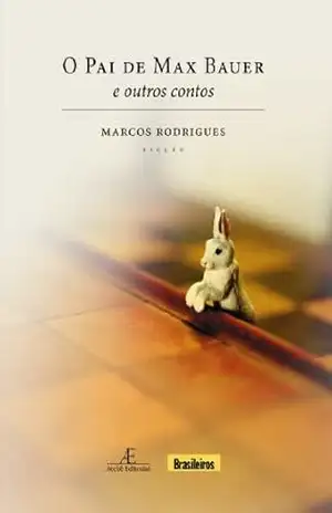 Pai de Max Bauer e Outros Contos, O – Marcos Rodrigues