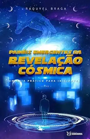Painéis Emergentes da Revelação Cósmica: Um Guia Prático Para Iniciantes – Raquyel Braga Painéis Emergentes da Revelação Cósmica: Um Guia Prático Para Iniciantes – Raquyel Braga
