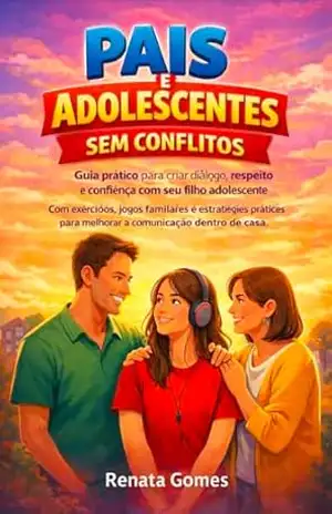 Pais e Adolescentes Sem Conflitos (Guia prático para criar diálogo, respeito e confiança com seu filho adolescente) - Renata Gomes Pais e Adolescentes Sem Conflitos (Guia prático para criar diálogo, respeito e confiança com seu filho adolescente) - Renata Gomes