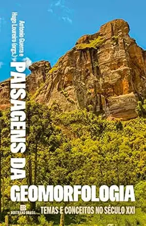 Paisagens da geomorfologia: Temas e conceitos no século XXI – Antonio José Teixeira Guerra Paisagens da geomorfologia: Temas e conceitos no século XXI – Antonio José Teixeira Guerra