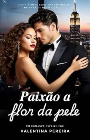 Paixão a flor da pele – Valentina Pereira Paixão a flor da pele – Valentina Pereira