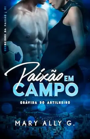 Paixão em Campo: Grávida do Artilheiro (Herdeiros da Paixão) – Mary Ally G