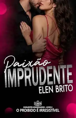 Paixão Imprudente (Cafajestes Apaixonados – Livro 2) – Elen Brito Paixão Imprudente (Cafajestes Apaixonados – Livro 2) – Elen Brito