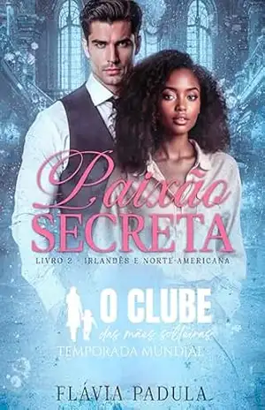 Paixão Secreta: O Irlandês (O CLUBE DAS MÃES SOLTEIRAS – TEMPORADA MUNDIAL Livro 2) – Flávia  Padula