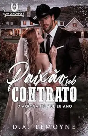 Paixão sob Contrato: O Arrogante que eu Amo (Alma de Cowboy Livro 7) – D. A. Lemoyne