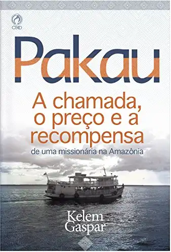Baixar Pakau: A Chamada, o preço e a recompensa de uma missionária na Amazônia pdf, epub, mobi, eBook