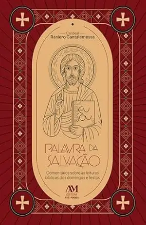 Palavra da salvação: Comentários sobre as leituras bíblicas dos domingos e festas – Raniero Cantalamessa