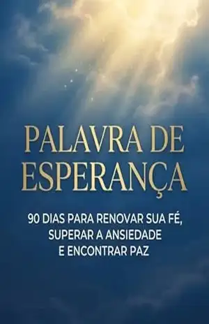 Palavra de Esperança: 90 dias para renovar sua fé, superar a ansiedade e encontrar paz – Thiago Pavan Bragion