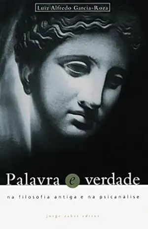 Palavra e Verdade: Na filosofia antiga e na psicanálise – Luiz Alfredo Garcia-Roza