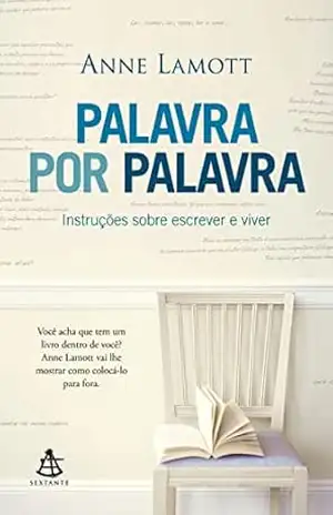 Palavra por palavra: Instruções sobre escrever e viver – Anne Lamott