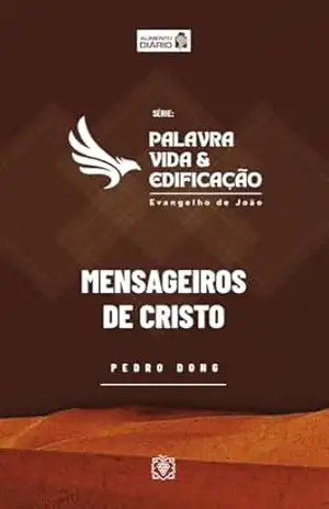Palavra, vida e edificação – Evangelho de João: Mensageiros de Cristo – Pedro Dong