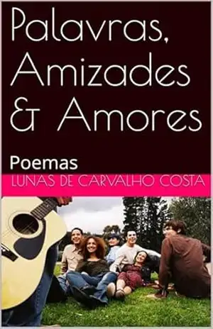 Capa do livro Palavras, Amizades & Amores - Lunas Carvalho De Costa