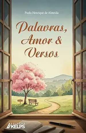Palavras, Amor & Versos – Paulo Henrique de Almeida Palavras, Amor & Versos – Paulo Henrique de Almeida