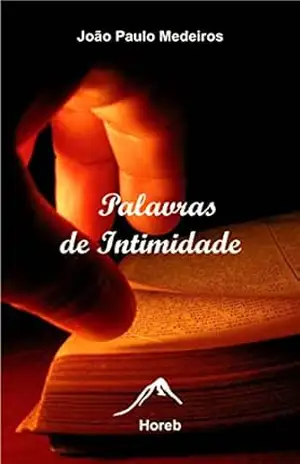 Palavras de Intimidade: Frases para meditar e refletir – João Medeiros