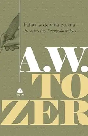 Palavras de Vida Eterna: 10 Sermões no Evangelho de João – Aiden Wilson Tozer Palavras de Vida Eterna: 10 Sermões no Evangelho de João – Aiden Wilson Tozer