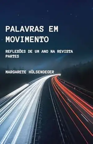 PALAVRAS EM MOVIMENTO: Reflexões de um ano na revista Partes – MARGARETE HÜLSENDEGER