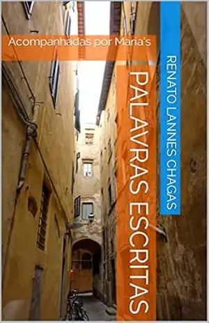 PALAVRAS ESCRITAS: Acompanhadas por Maria’s – RENATO LANNES CHAGAS