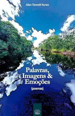 Palavras, imagens e emoções: (poemas) – Allan Titonelli Nunes