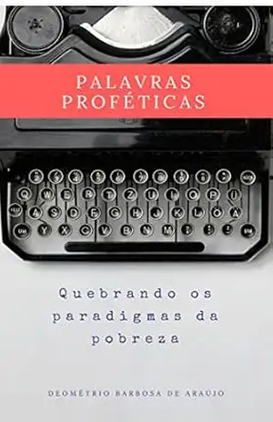 PALAVRAS PROFÉTICAS: QUEBRANDO OS PARADIGMAS DA POBREZA – Deométrio Barbosa de Araújo PALAVRAS PROFÉTICAS: QUEBRANDO OS PARADIGMAS DA POBREZA – Deométrio Barbosa de Araújo