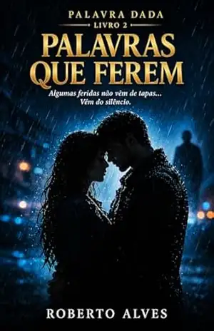 Palavras que Ferem: Um romance intenso sobre conflitos, silêncio e sentimentos mal compreendidos (Trilogia Palavra Dada Livro 1) – Roberto Alves
